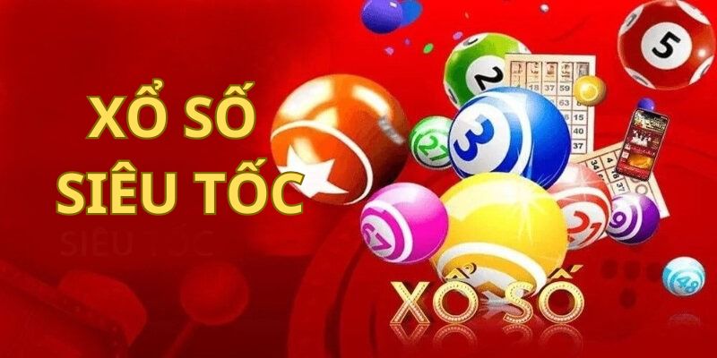 Tổng quan những điều cần biết về hình thức chơi xổ số siêu tốc